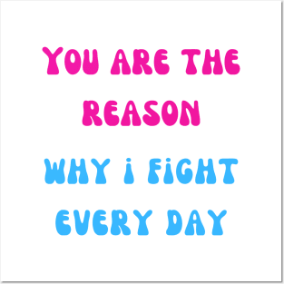 You are the reason why i fight every day Posters and Art